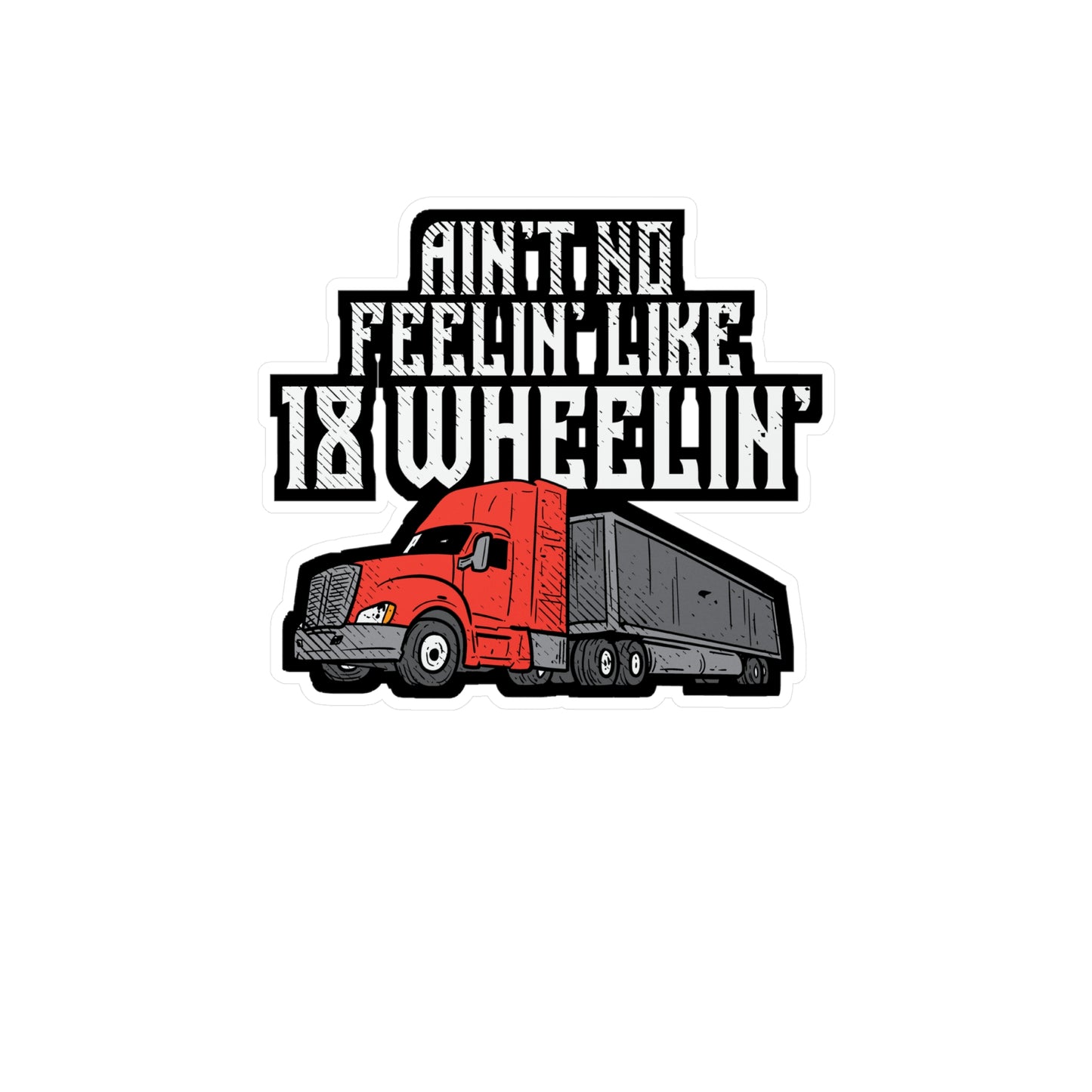 Ain't No Feelin' Like 18 Wheelin' Trucking | Truck Sticker | Manual-transmission Decals | Truck Gift