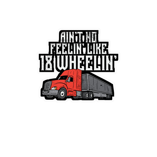 Ain't No Feelin' Like 18 Wheelin' Trucking | Truck Sticker | Manual-transmission Decals | Truck Gift