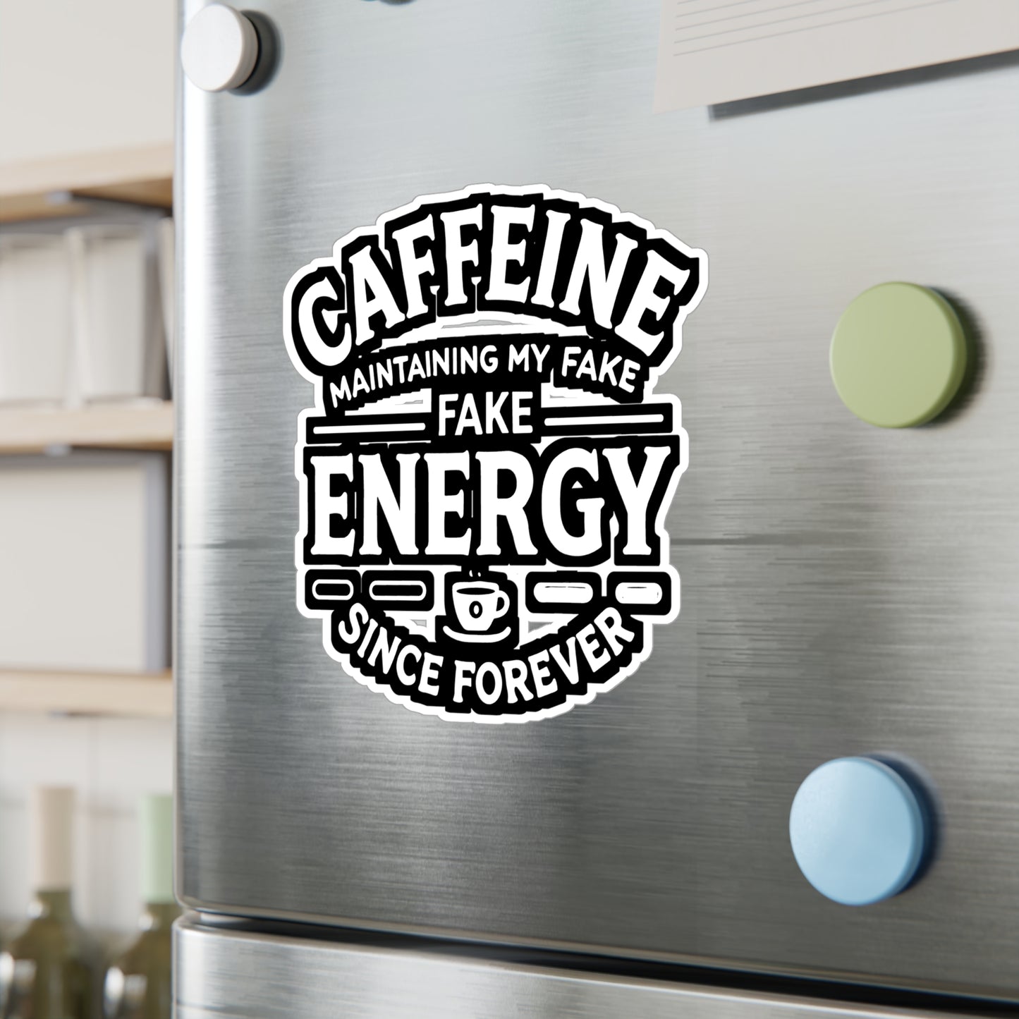 Caffeine Maintaining My Fake Energy Since Forever - Caffeine humor Sticker for Laptop Sticker. Water Bottle Sticker, Vinyl Coffee lover Decal - Caffeine humor Gift