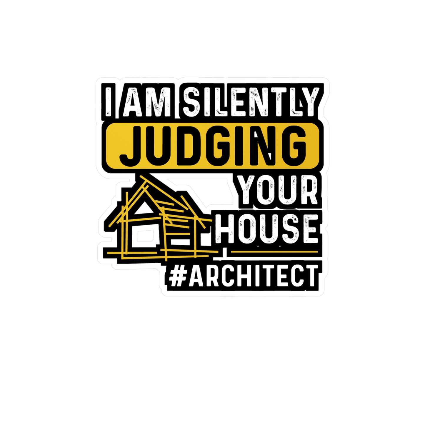 I Am Silently Judging Your House - Architecture Sticker for Laptop Sticker. Water Bottle Sticker, Vinyl Studio Decal - Architecture Gift