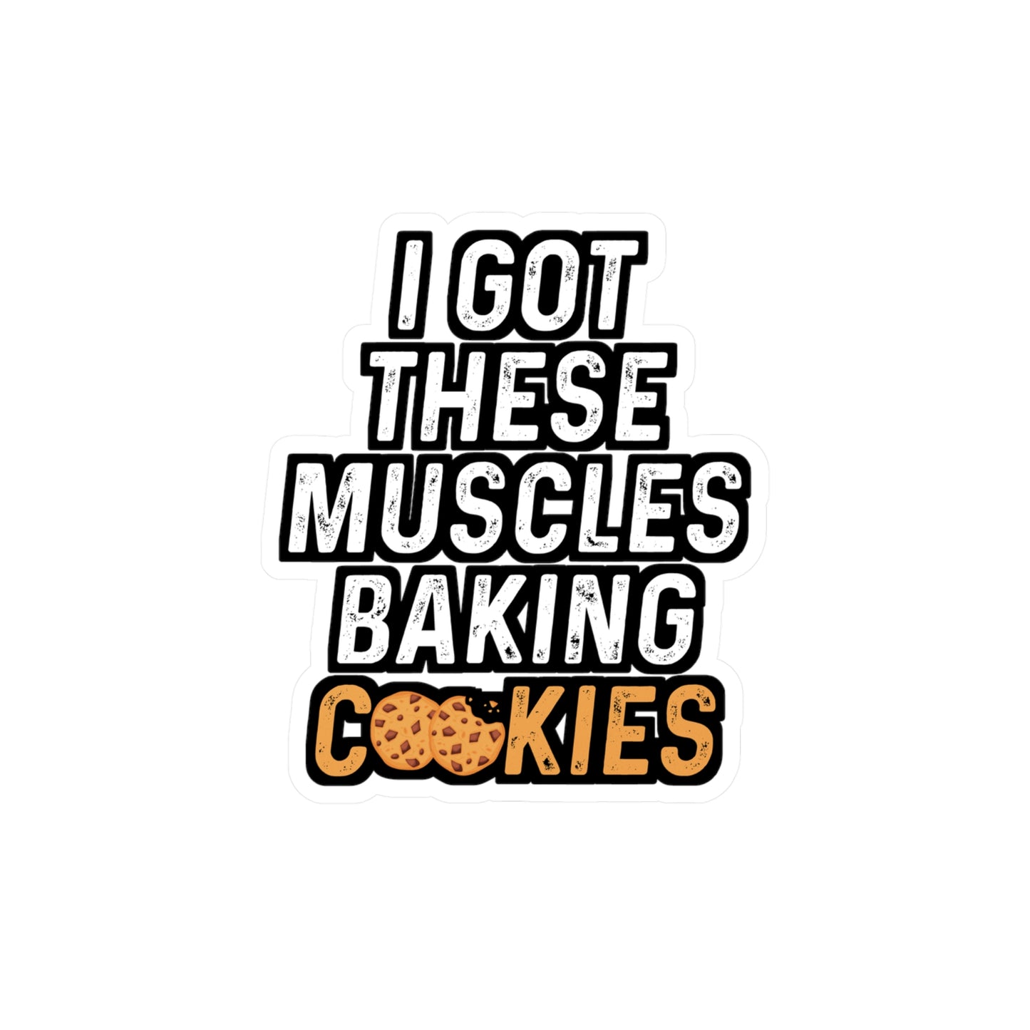 I Got These Muscles Baking Cookies - Baking Sticker for Laptop Sticker. Water Bottle Sticker, Vinyl Cake-decorator Decal - Baking Gift