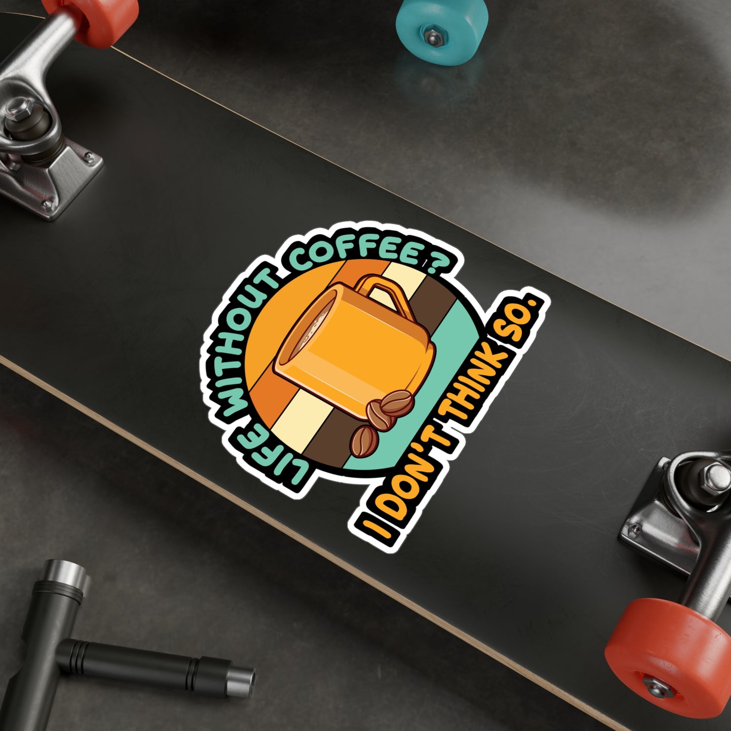 Life Without Coffee? I DonÄt think so. - Coffee Sticker for Laptop Sticker. Water Bottle Sticker, Vinyl Cappuccino Decal - Coffee Gift