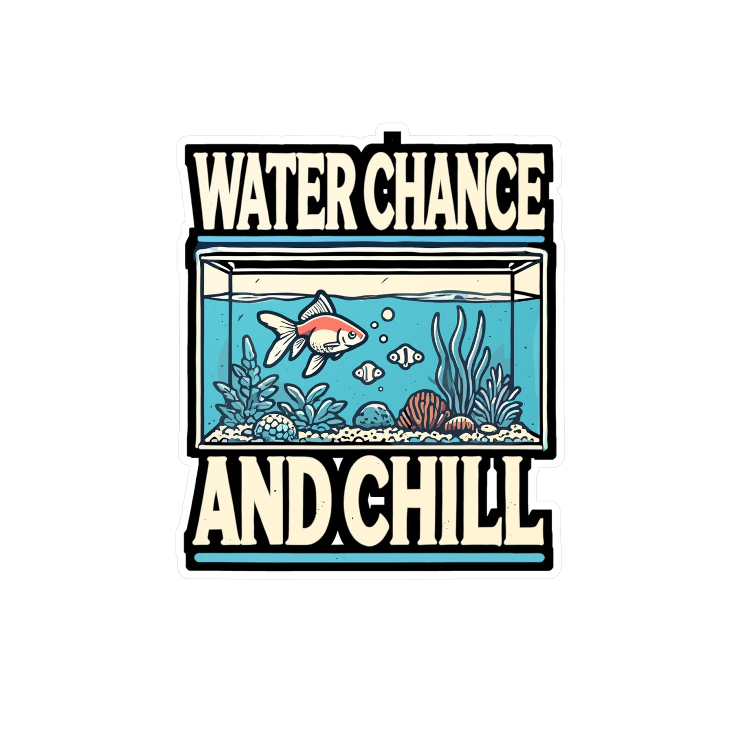 Water Chance And Chill - Aquarist Sticker for Laptop Sticker. Water Bottle Sticker, Vinyl Aquarium Decal - Aquarist Gift