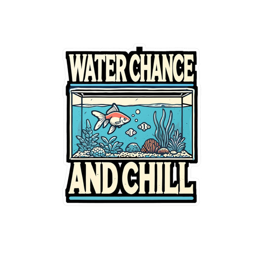 Water Chance And Chill - Aquarist Sticker for Laptop Sticker. Water Bottle Sticker, Vinyl Aquarium Decal - Aquarist Gift