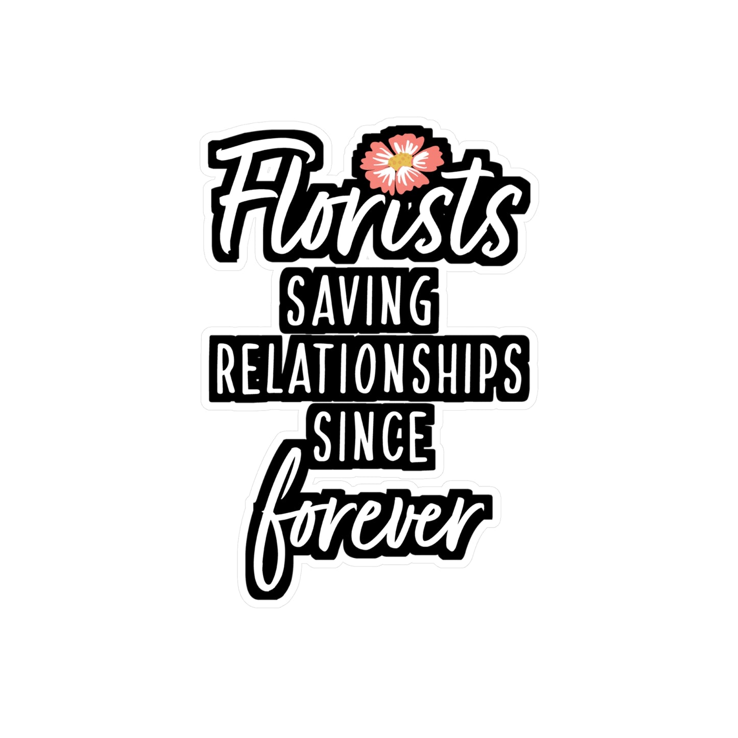 Florists Saving Relationships Since Forever | Florists Sticker | Gardening Decals | Spring Laptop Sticker | Florists Gift | Gardening Gift