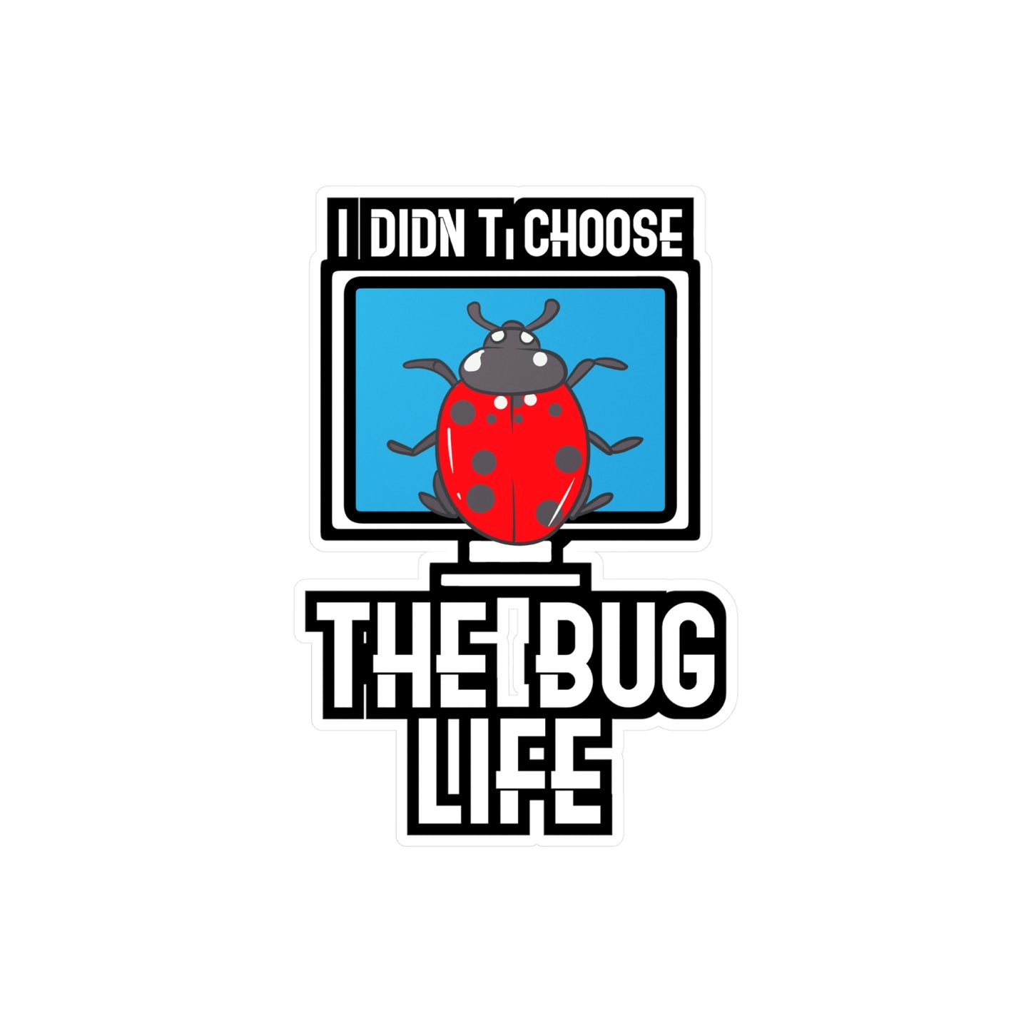 I Didn't Choose The Bug Life - Sqa Sticker for Laptop Sticker. Water Bottle Sticker, Vinyl Software-quality Decal - Sqa Gift