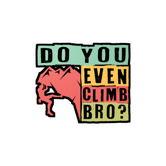 Do You Even Climb Bro? - Climbing Sticker for Laptop Sticker. Water Bottle Sticker, Vinyl Bouldering Decal - Climbing Gift