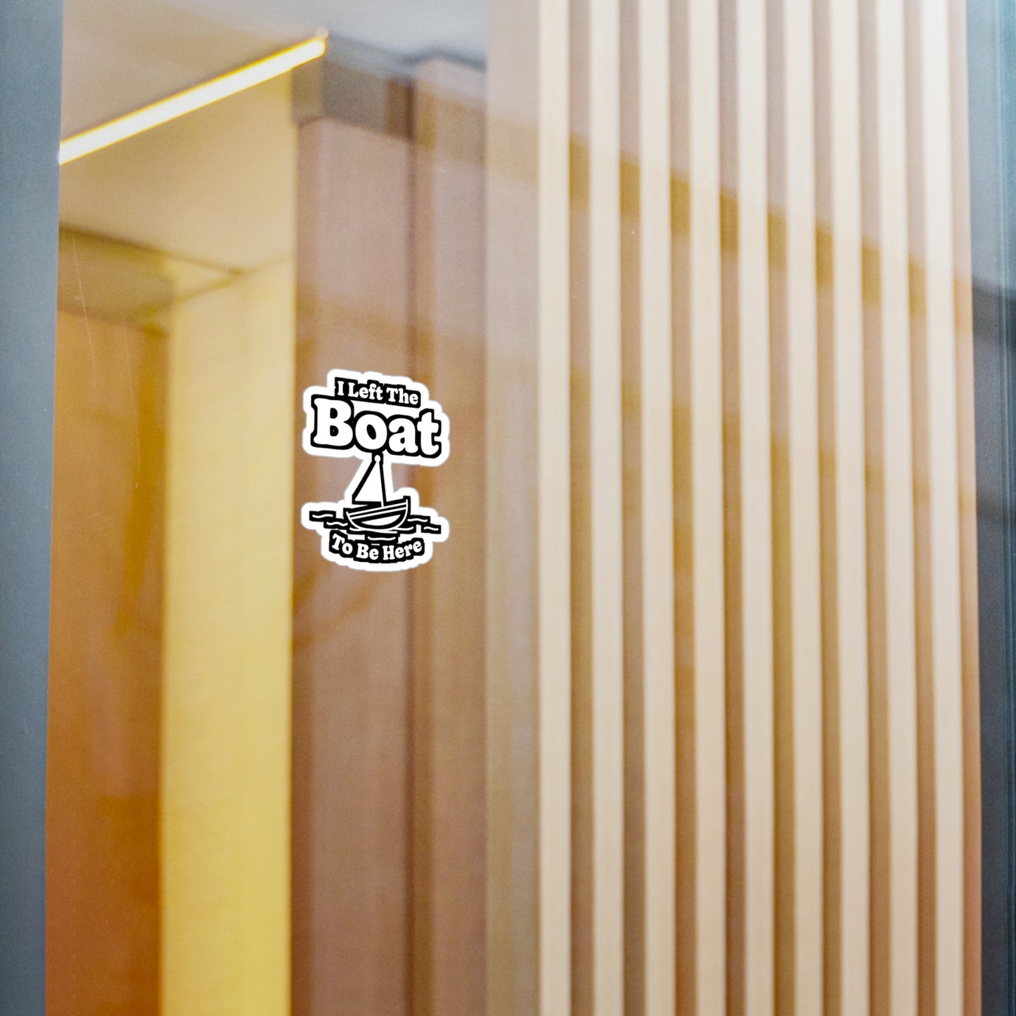 I Left The Boat To Be Here - Boating Sticker for Laptop Sticker. Water Bottle Sticker, Vinyl Yacht Decal - Boating Gift