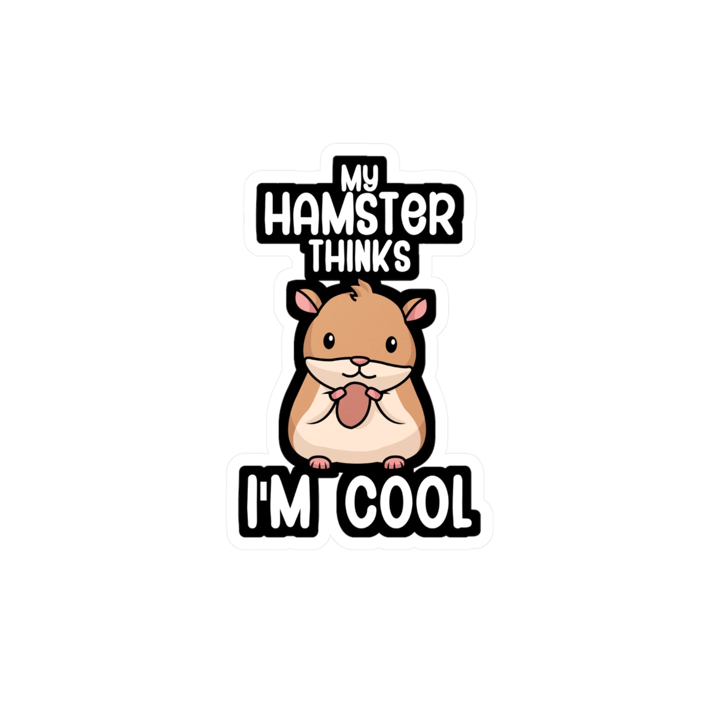 My hamster thinks im cool - Hamster Sticker for Wall, Laptop, Window, Truck, Car Hamster Gift Vinyl Hamster gift Decal Sticker