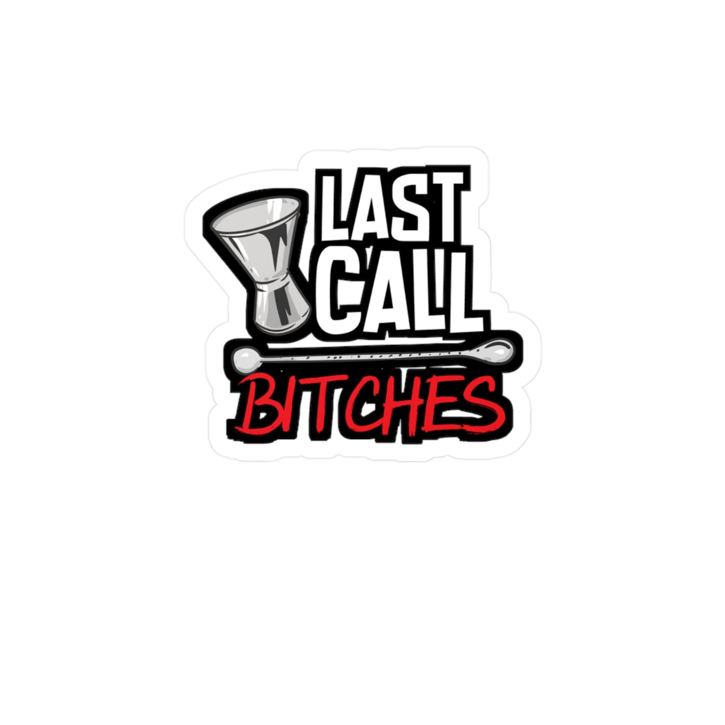 Last Call Bitches - Bartender Sticker for Car Window Laptop Sticker. Water Bottle Sticker, Vinyl Tip Decal, Bar Sticker - Bartender Gift