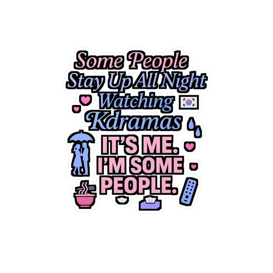 Some People Stay Up All Night Watching Kdramas – It’s Me, I’m Some People | K-Drama Sticker for Laptop, Water Bottle, or Phone Case – Kpop Fan Gift