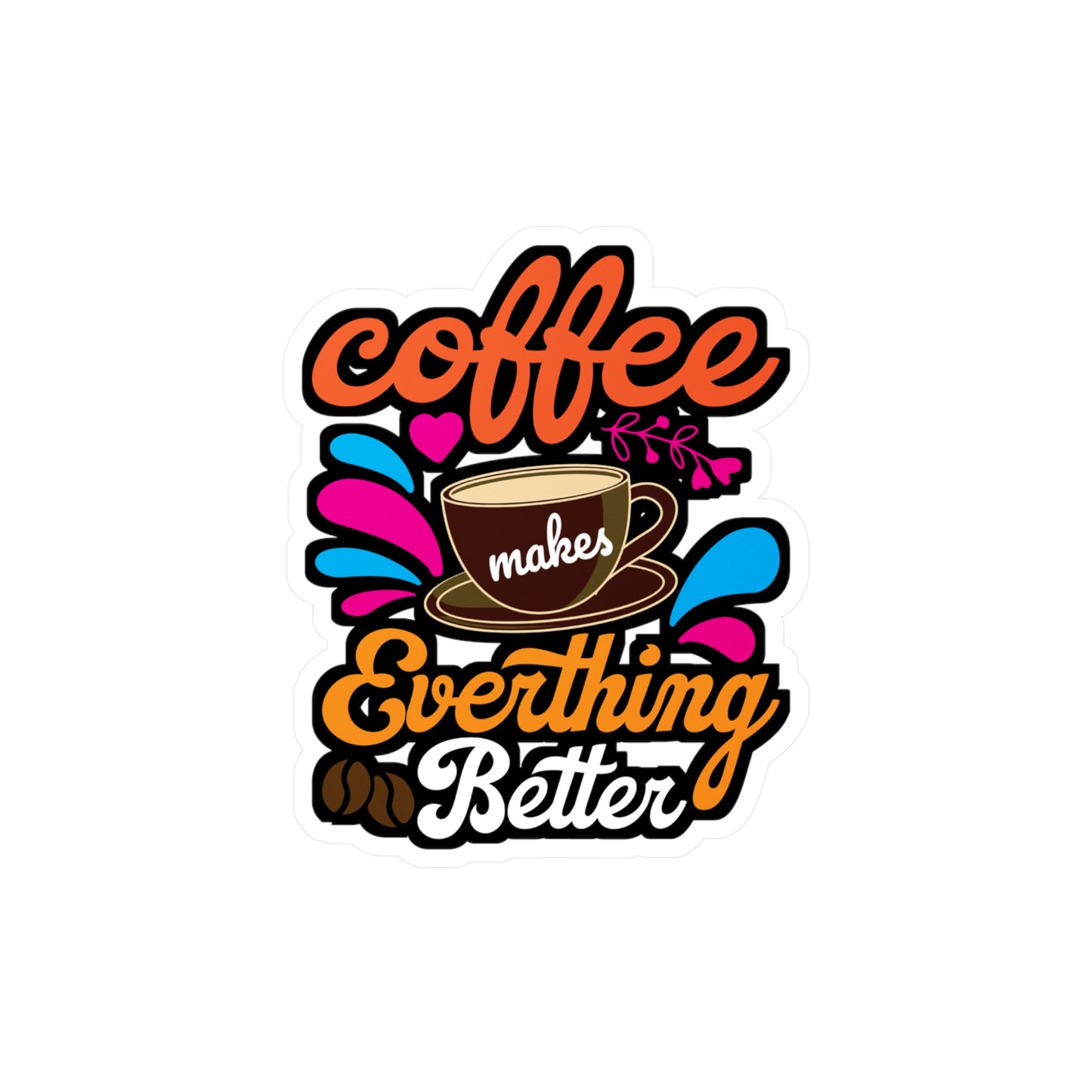 Coffee Makes Everything Better - Coffee Sticker for Laptop Sticker. Water Bottle Sticker, Vinyl Cappuccino Decal - Coffee Gift