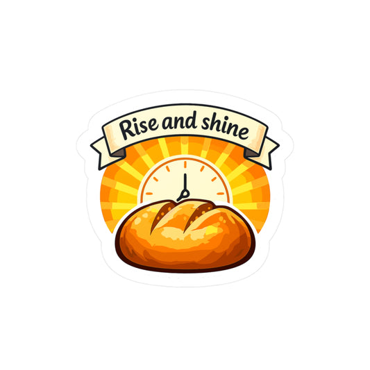 Baking Sticker Rise and Shine Sourdough Baker Decals Waterproof Vinyl for Laptop Water Bottle Funny Soggy Bread Design