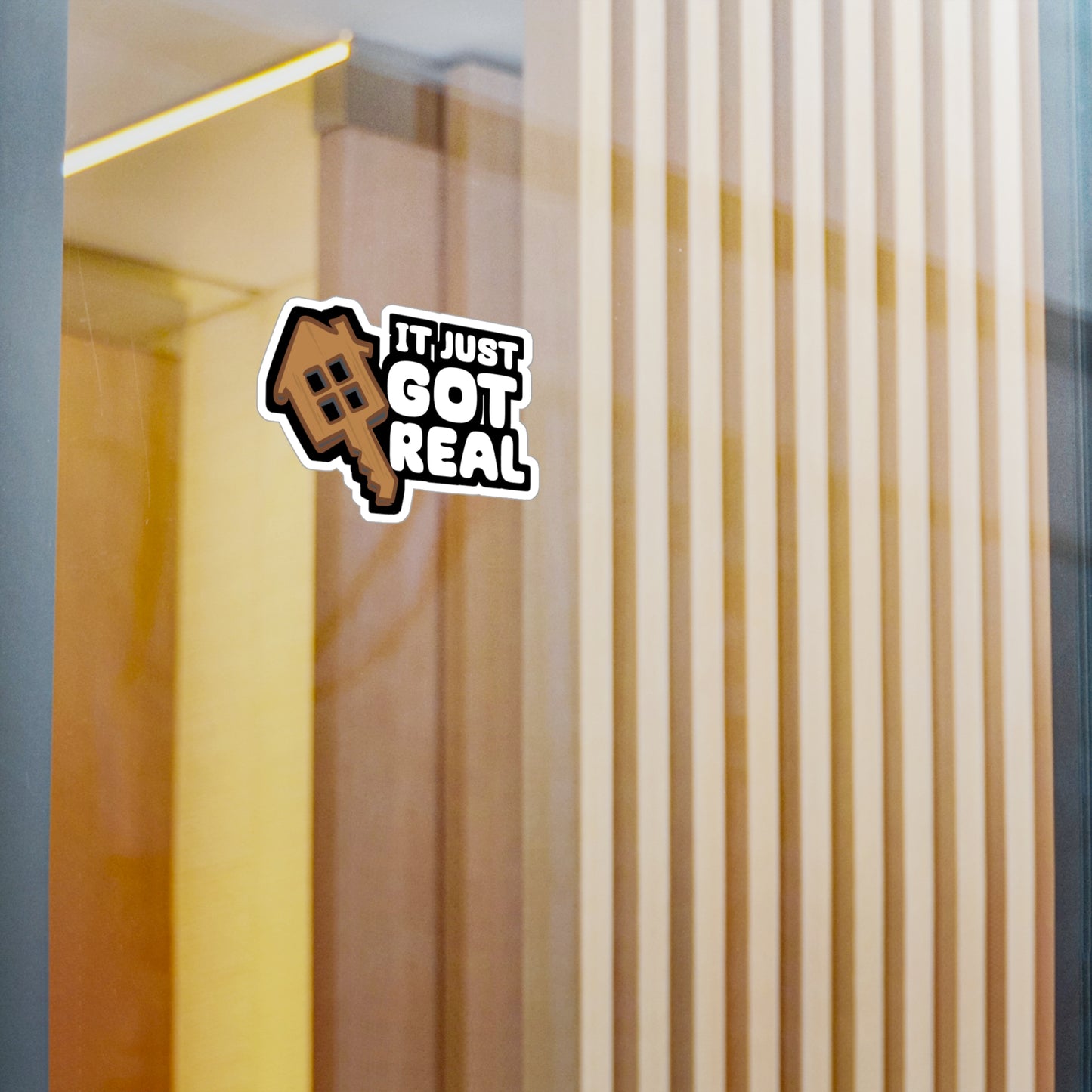 It Just Got Real - Homeowner Sticker for Car Window Laptop Sticker. Water Bottle Sticker, Vinyl Home Decal, Owner Sticker - Homeowner Gift