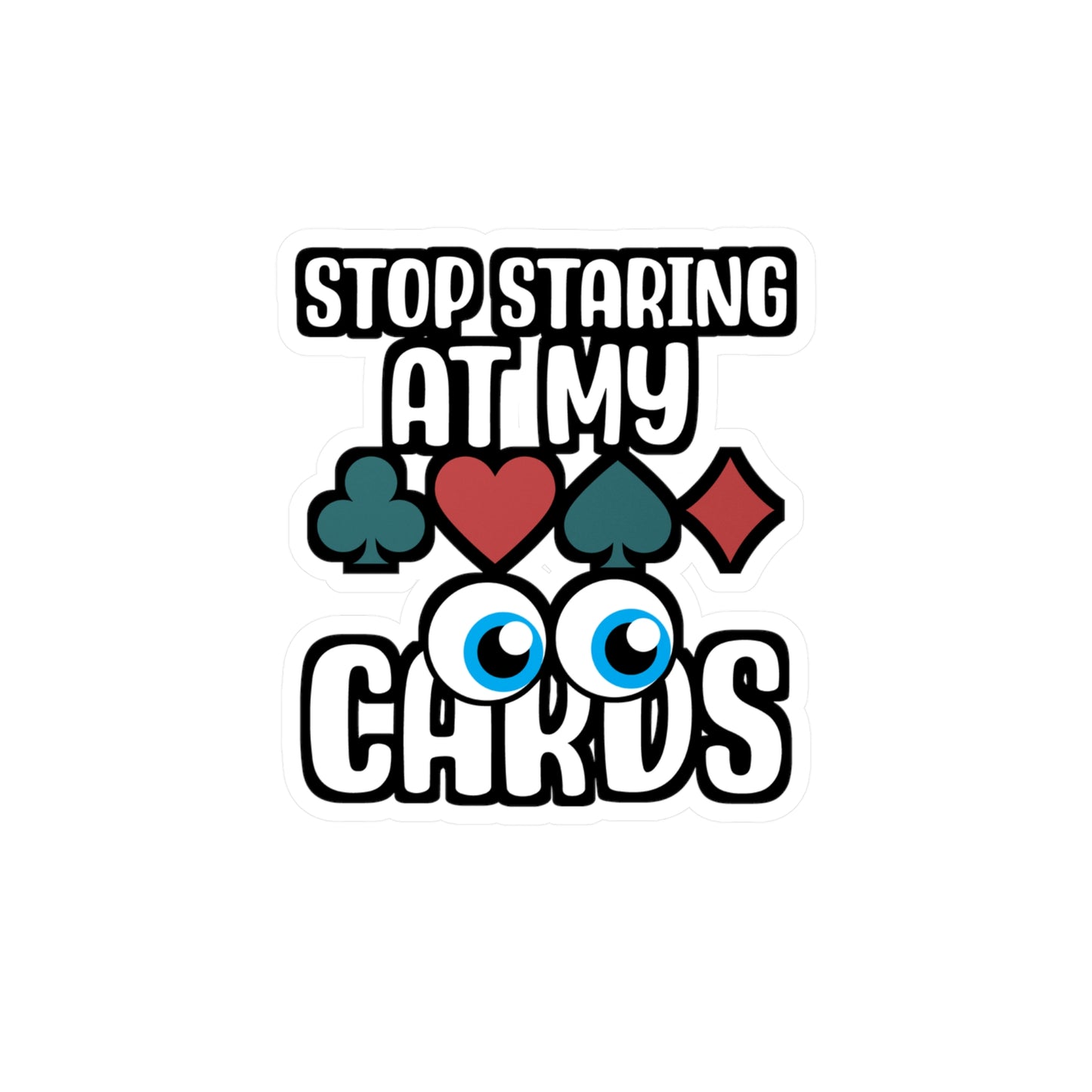 Stop Staring at my Cards.png - Poker Sticker for Laptop Sticker. Water Bottle Sticker, Vinyl Bluff Decal - Poker Gift