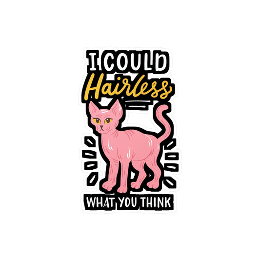 I Could Hairless What You Think - Sphynx Sticker for Laptop Sticker. Water Bottle Sticker, Vinyl Bald Decal - Sphynx Gift