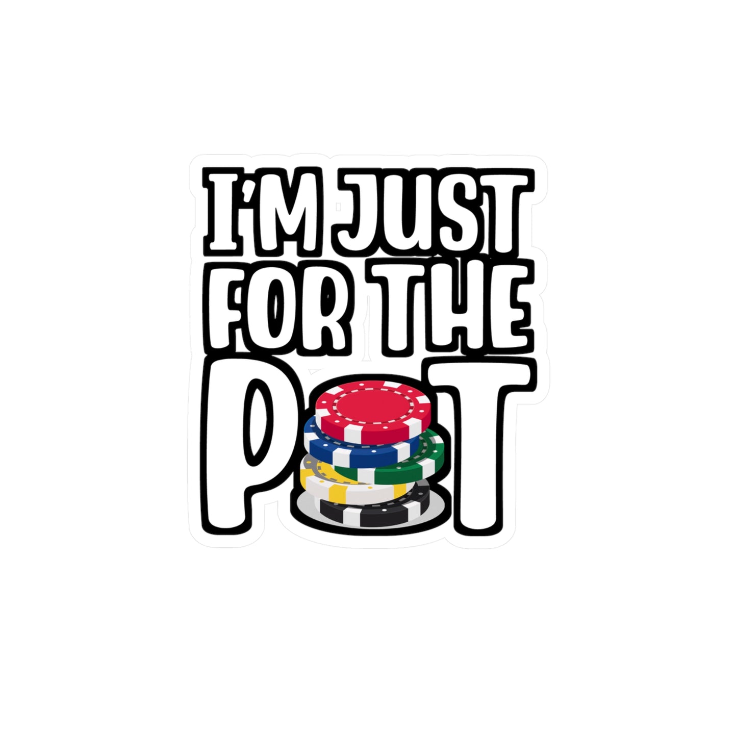 I'm Just Here For The Pot - Poker Sticker for Laptop Sticker. Water Bottle Sticker, Vinyl Bluff Decal - Poker Gift