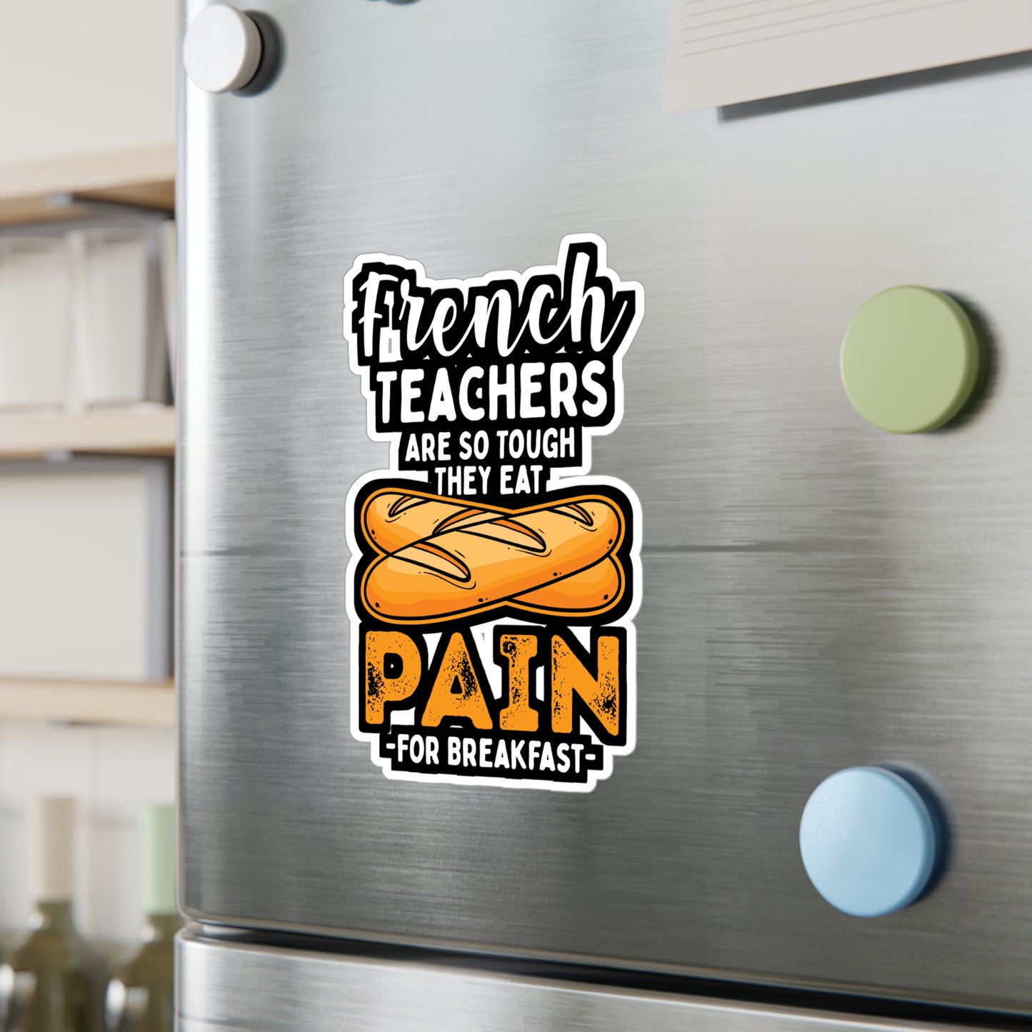 French Teachers Are So Tough They Eat Pain For Breakfast - French-teacher Sticker for Laptop Sticker. Water Bottle Sticker, Vinyl Bonjour Decal - French-teacher Gift