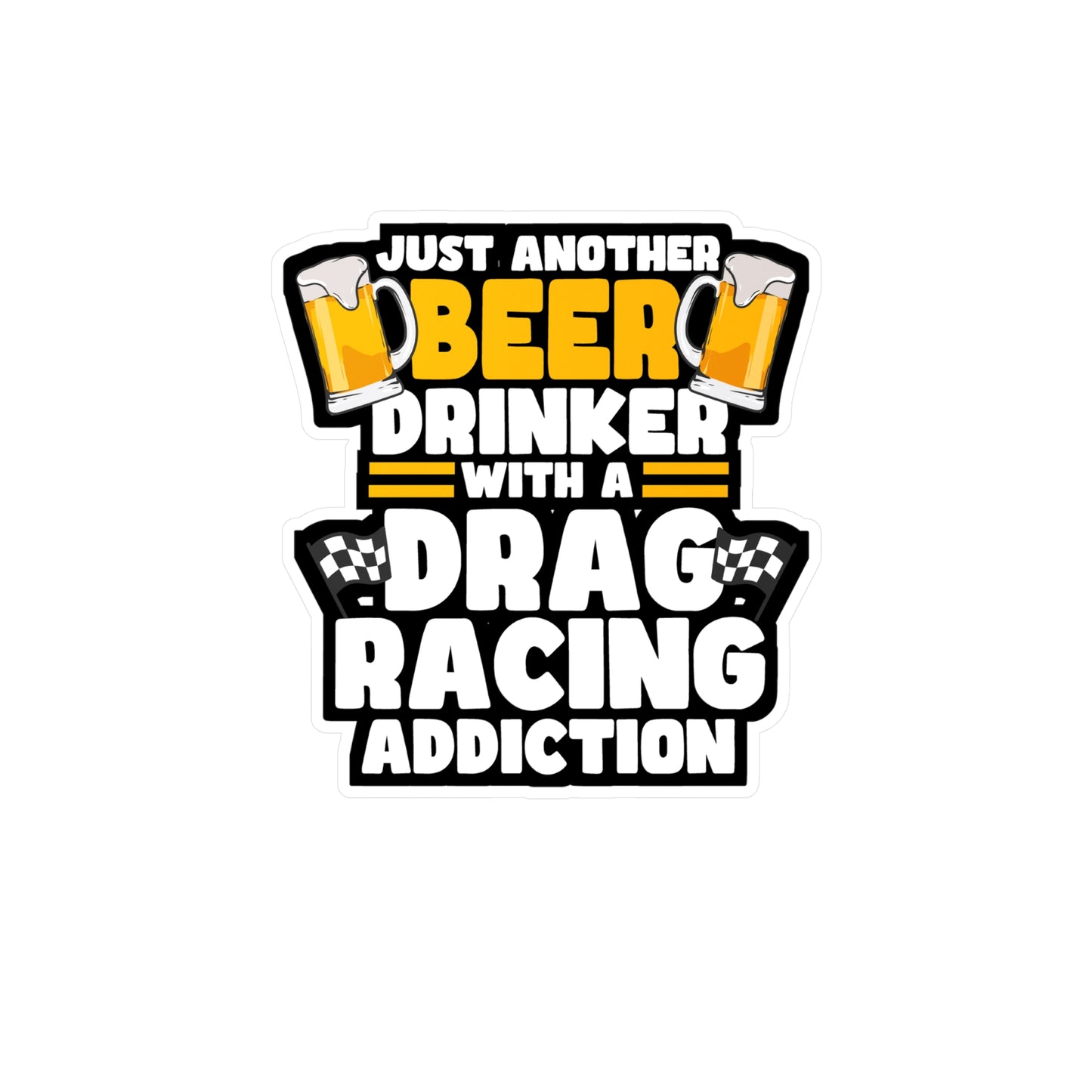 Just Another Beer Drinker With A Drag Racing Addiction - Drag-racing Sticker for Laptop Sticker. Water Bottle Sticker, Vinyl Strip Decal - Drag-racing Gift