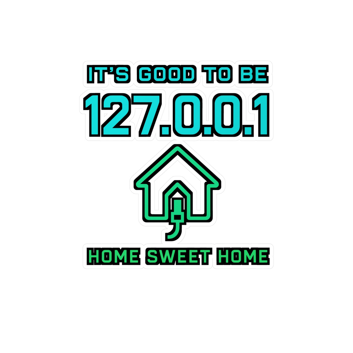 It's Good To Be 127.0.0.1 – Funny Computer Sticker for Laptop or Water Bottle | Tech Support Nerd Gift