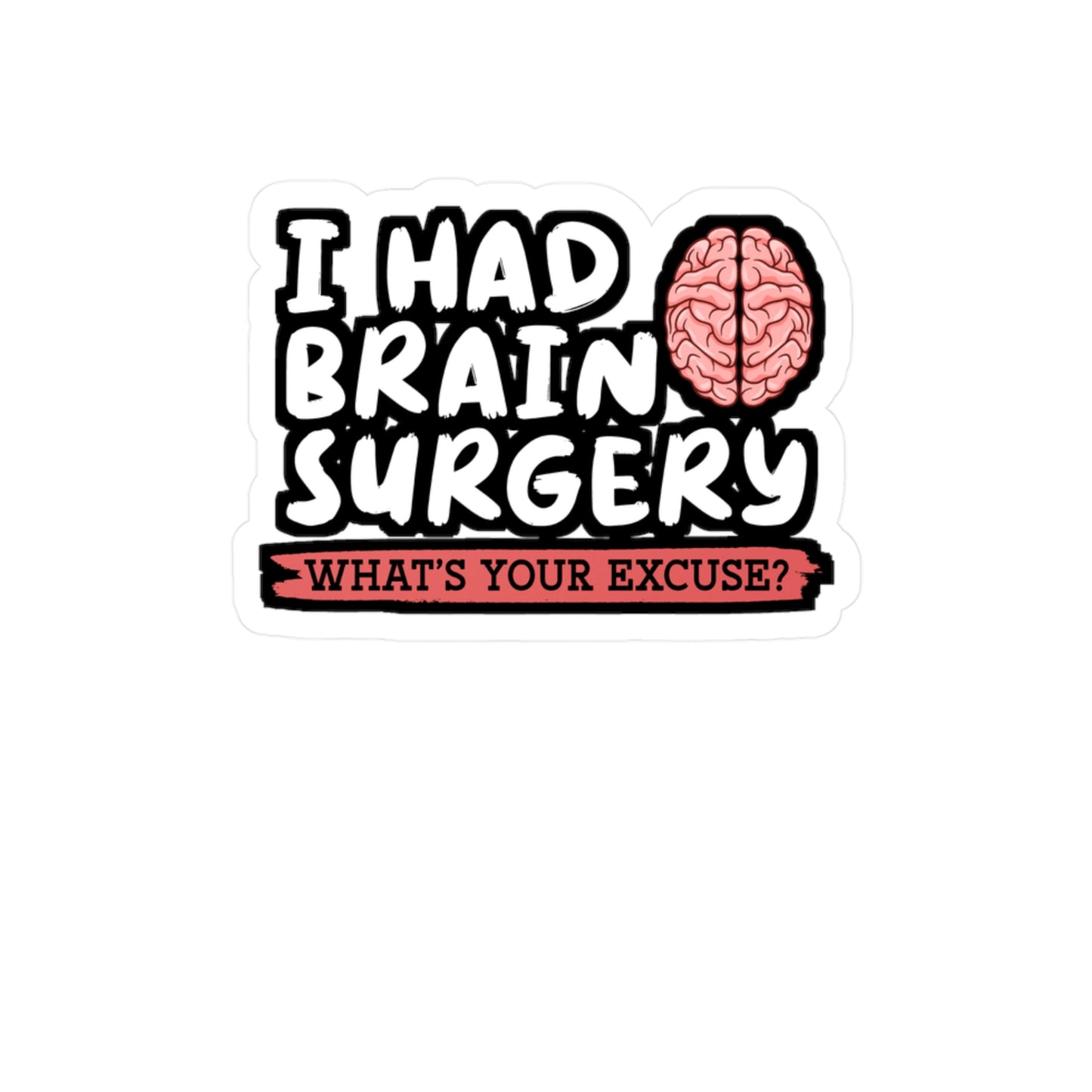I Had Brain Surgery What's Your Excuse - Brain-surgery Sticker for Laptop Sticker. Water Bottle Sticker, Vinyl Skull Decal - Brain-surgery Gift