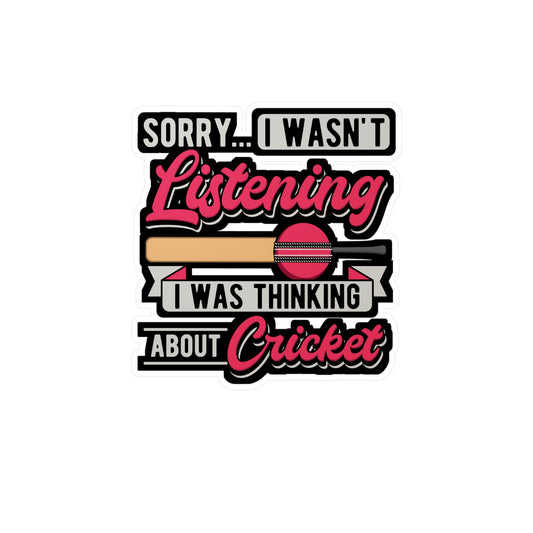 Sorry... I Wasn't Listening I Was Thinking About Cricket - Cricket Sticker for Laptop Sticker. Water Bottle Sticker, Vinyl Bat Decal - Cricket Gift
