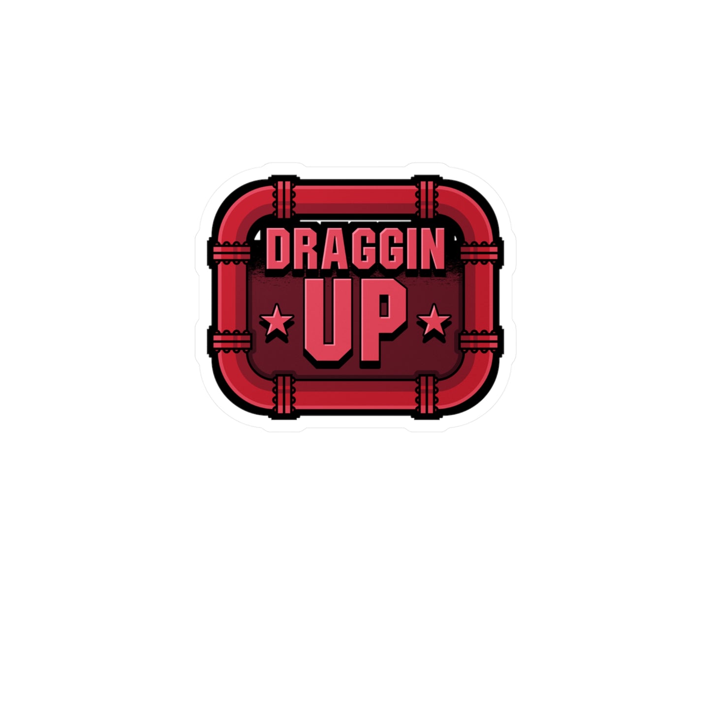 Draggin Up - Welding Sticker for Car Window Laptop Sticker. Water Bottle Sticker, Vinyl Welder Decal, Tack Sticker - Welding Gift