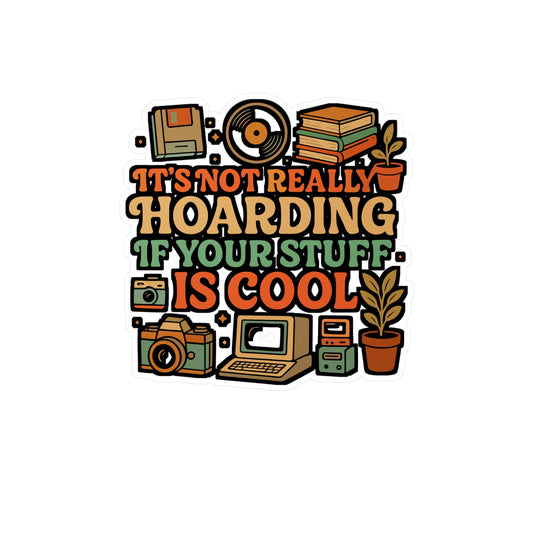 It's Not Really Hoarding If Your Stuff Is Cool – Funny Hoarding Sticker | Vinyl Decal for Laptop, Water Bottle, or Journal | Gift for Collectors