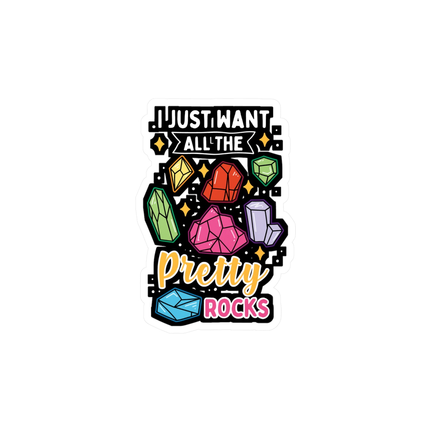 I Just Want All The Pretty Rocks - Rockhounding Sticker for Laptop Sticker. Water Bottle Sticker, Vinyl Rock-hunting Decal - Rockhounding Gift