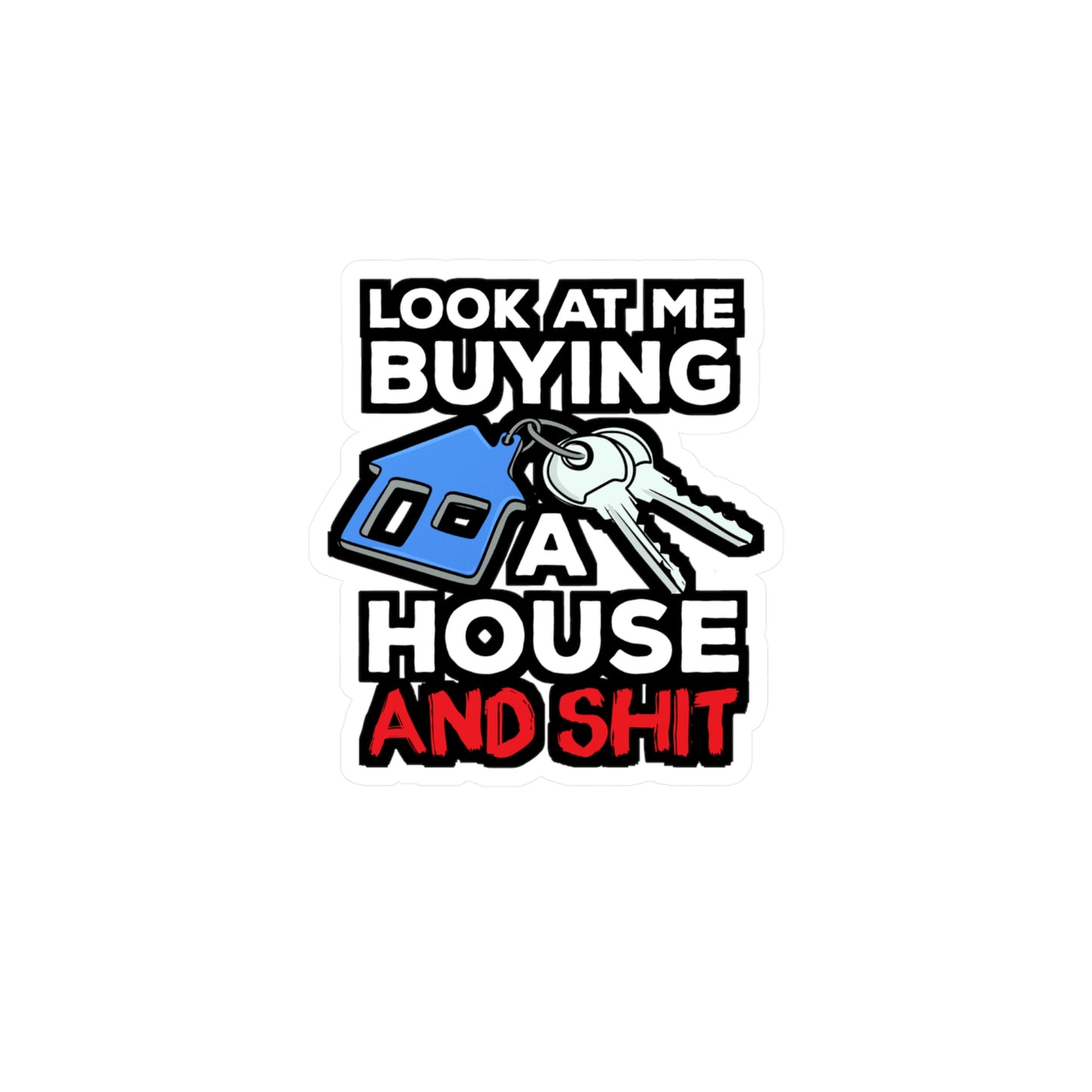 Look At Me Buying A House Homeowner | Homeowner Sticker | Home Decals | Owner Laptop Sticker | Homeowner Gift | Home Gift