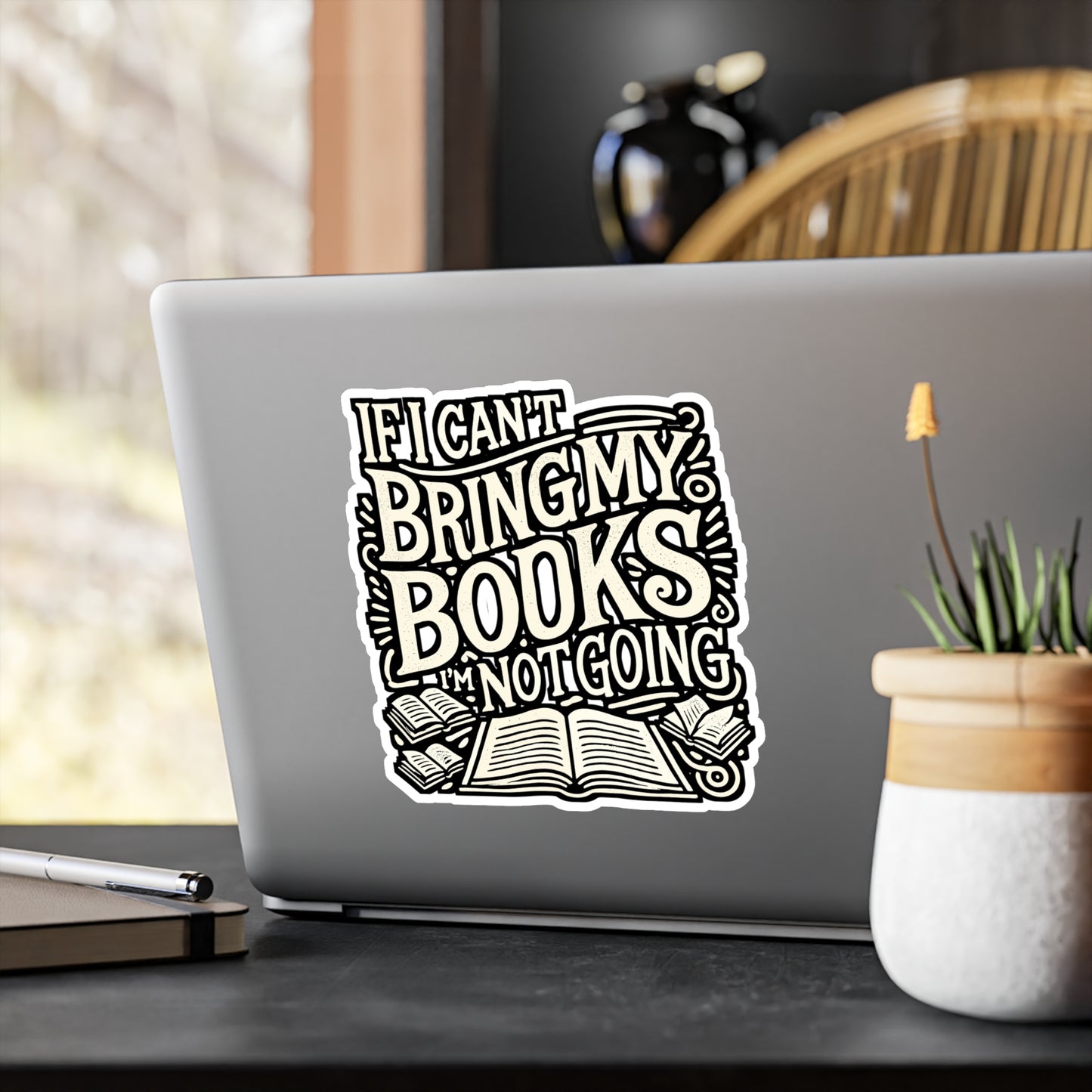 If I Can't Bring My Books I'm Not Going – Book Lover Sticker for Laptop, Kindle or Water Bottle | Funny Reading Gift