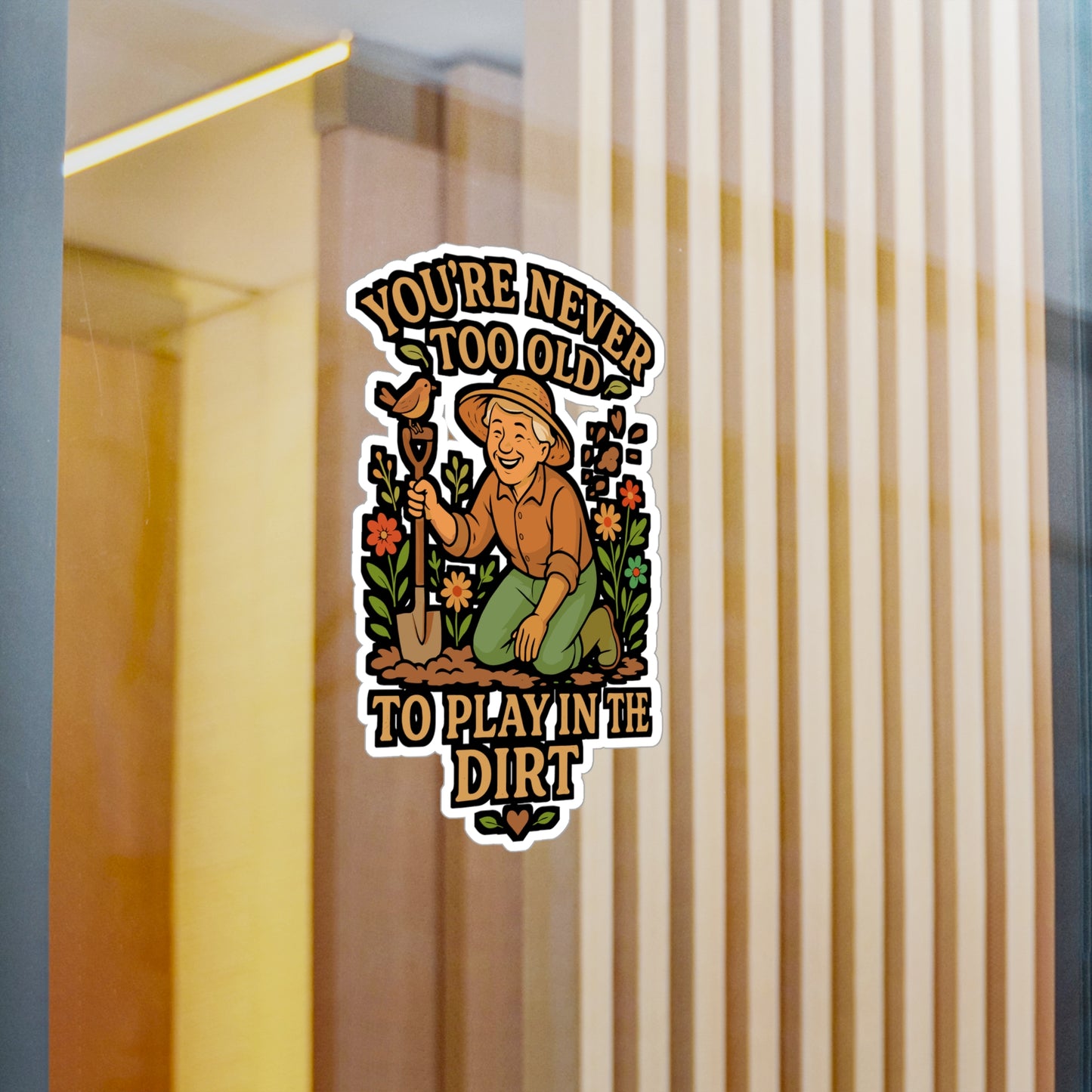 You're Never Too Old To Play In The Dirt – Gardening Sticker for Laptop or Water Bottle | Funny Vinyl Decal, Landscaper or Plant Lover Gift