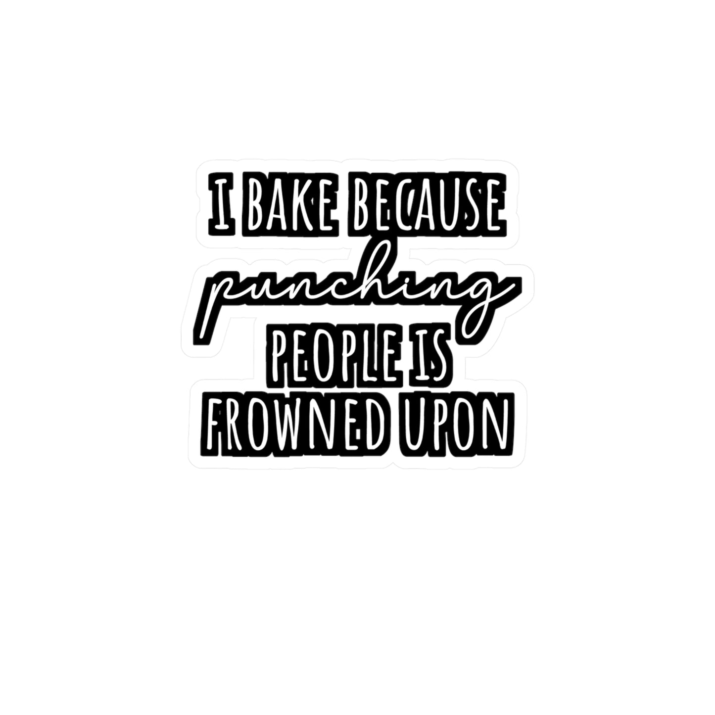 I Bake Because Punching People Is Frowned Upon - Baking Sticker for Laptop Sticker. Water Bottle Sticker, Vinyl Cake-decorator Decal - Baking Gift