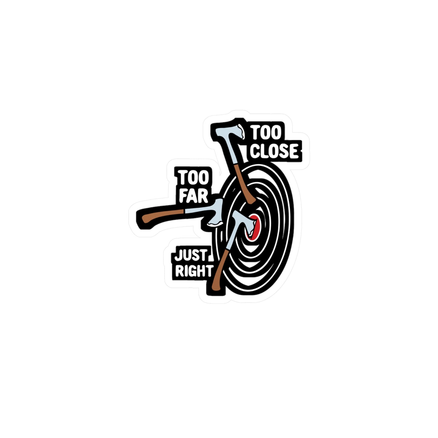 Too Close Too Far Just Right Axe Throwing | Axe-throwing Sticker | Knife Vinyl Sticker | Axe-throwing Gift