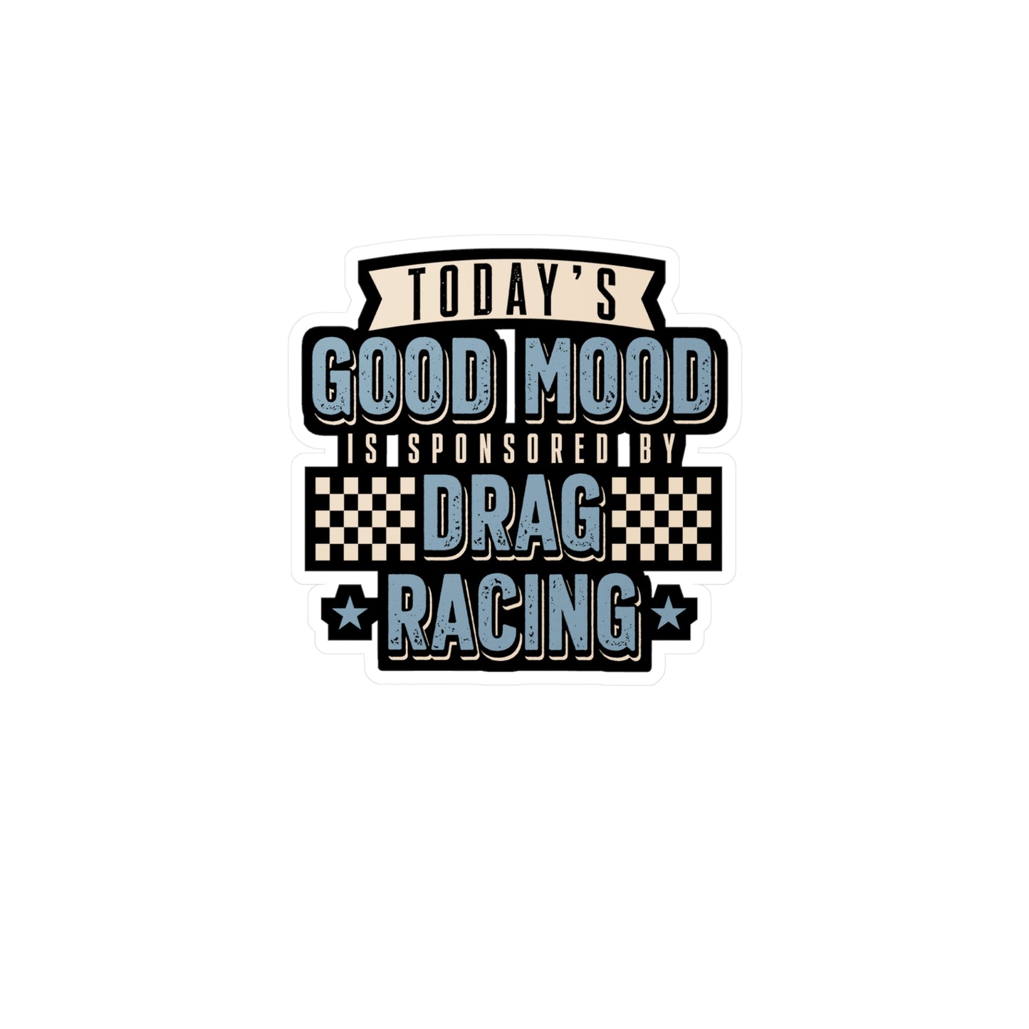 Today's Good Mood Is Sponsored By Drag Racing | Drag-racing Sticker | Strip Decals | Burn-out Laptop Sticker | Drag-racing Gift | Strip Gift