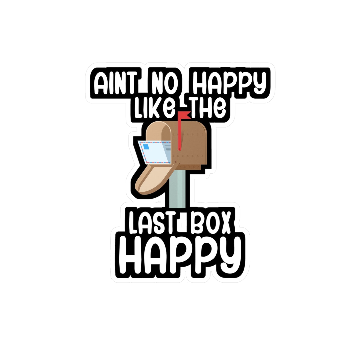 Aint no happy like the last box happy - Postal worker Sticker for Wall, Laptop, Window, Truck, Car Postal worker Gift Vinyl Funny postal worker Decal Sticker