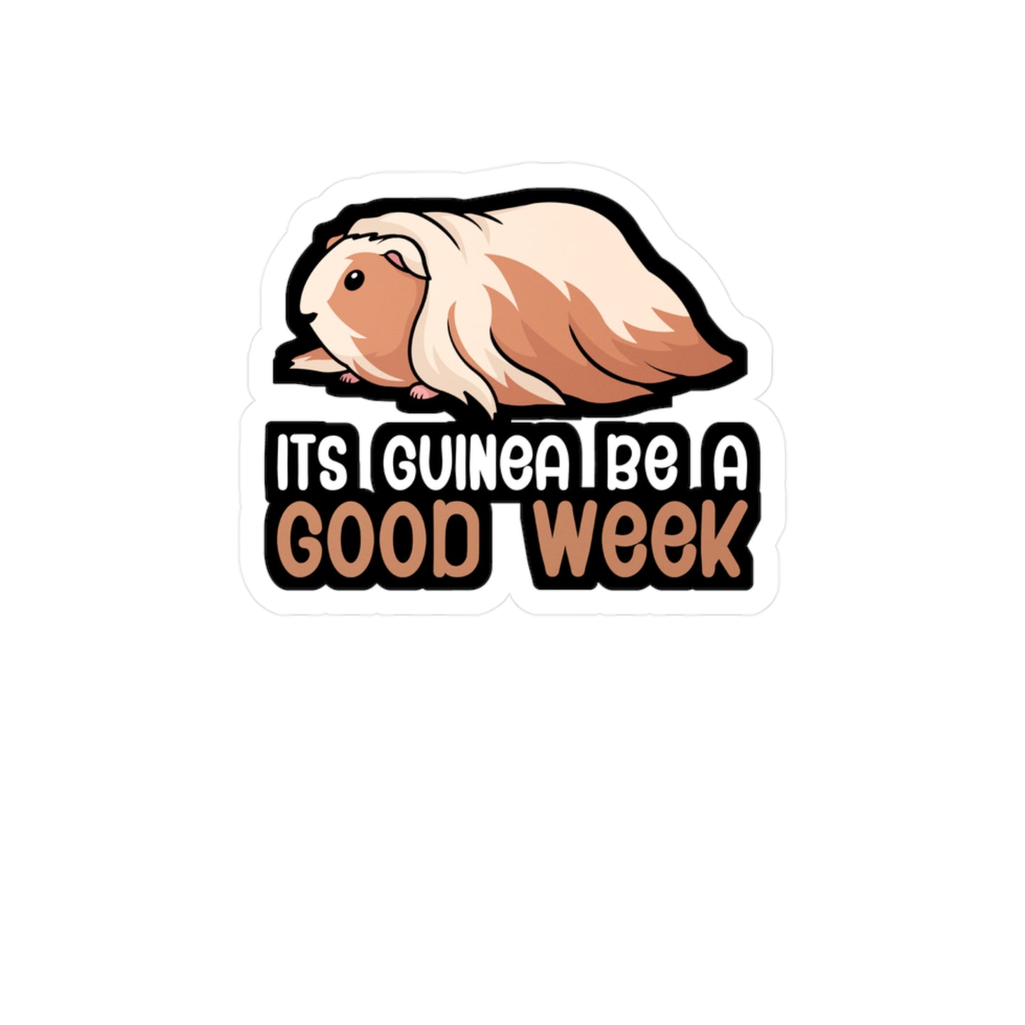 Its guinea be a good week - Guinea pig Sticker for Wall, Laptop, Window, Truck, Car Guinea pig Gift Vinyl Guinea pig dad Decal Sticker