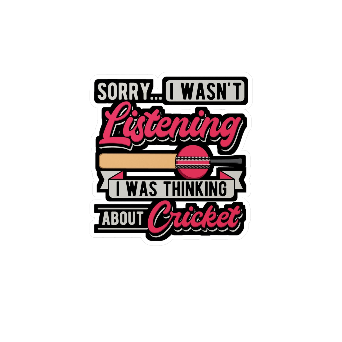 Sorry... I Wasn't Listening I Was Thinking About Cricket - Cricket Sticker for Laptop Sticker. Water Bottle Sticker, Vinyl Bat Decal - Cricket Gift