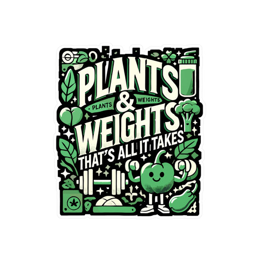 Plants & Weights That's All It Takes - Vegan fitness Sticker for Laptop Sticker. Water Bottle Sticker, Vinyl Healthy Decal - Vegan fitness Gift