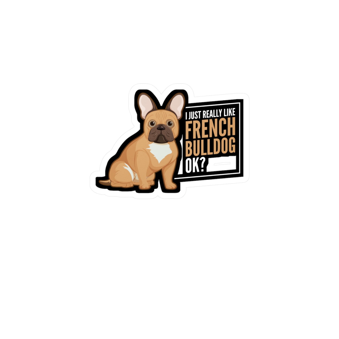 I Really Like French Bulldog - Love Sticker for Laptop Sticker. Water Bottle Sticker, Vinyl Small Decal - Love Gift