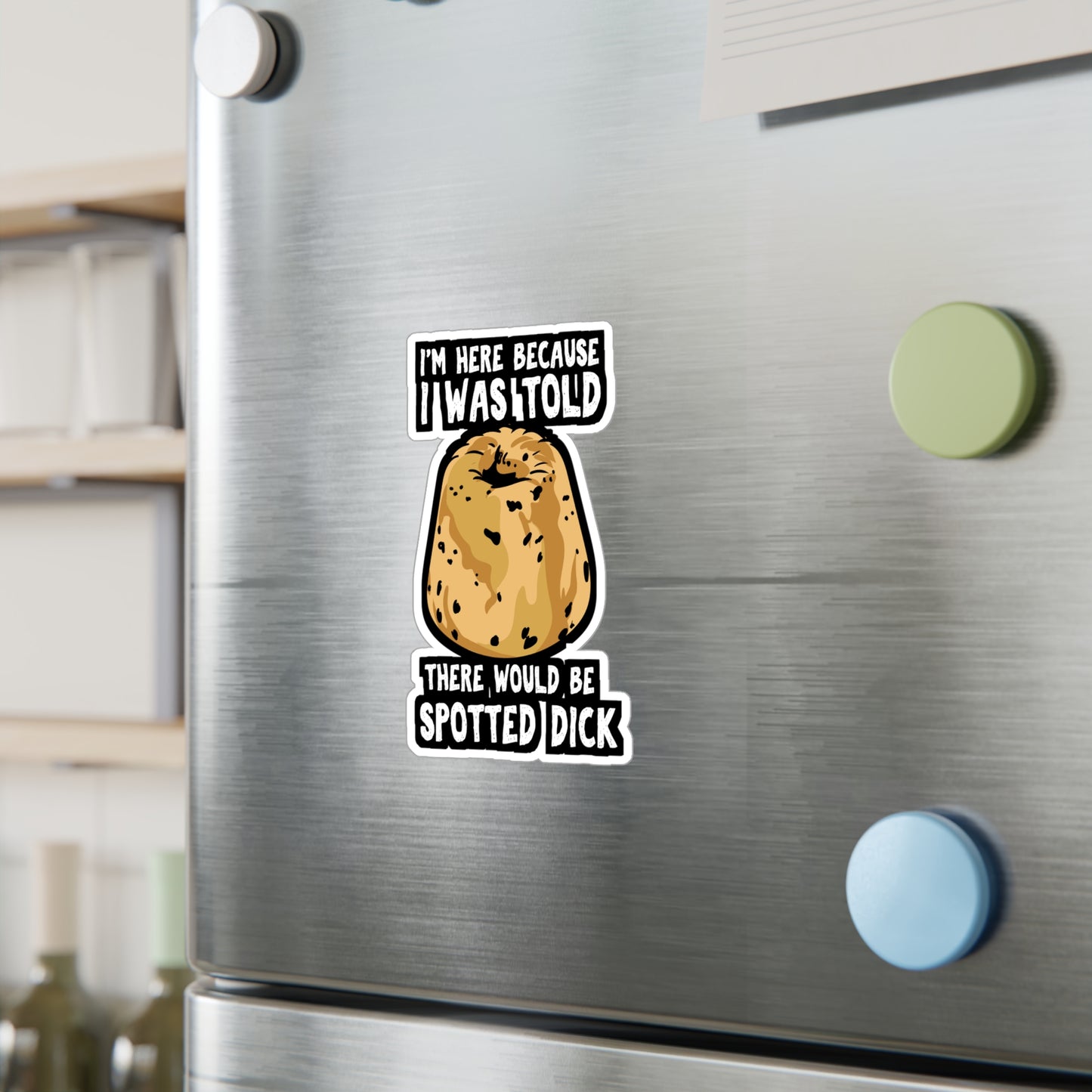 I Was Told There Would Be Spotted Dick | Spotted-dick Sticker | Pudding Decals | Dessert Laptop Sticker | Spotted-dick Gift | Pudding Gift