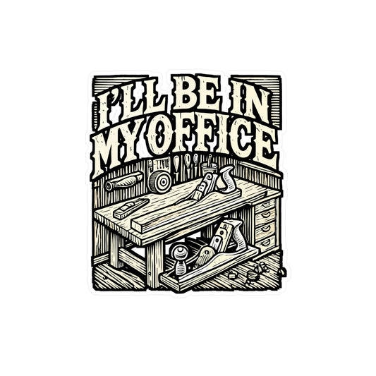 I'll Be In My Office – Woodworking Sticker for Laptop or Water Bottle | Vinyl Wood Carving Decal | Perfect Woodworking Gift