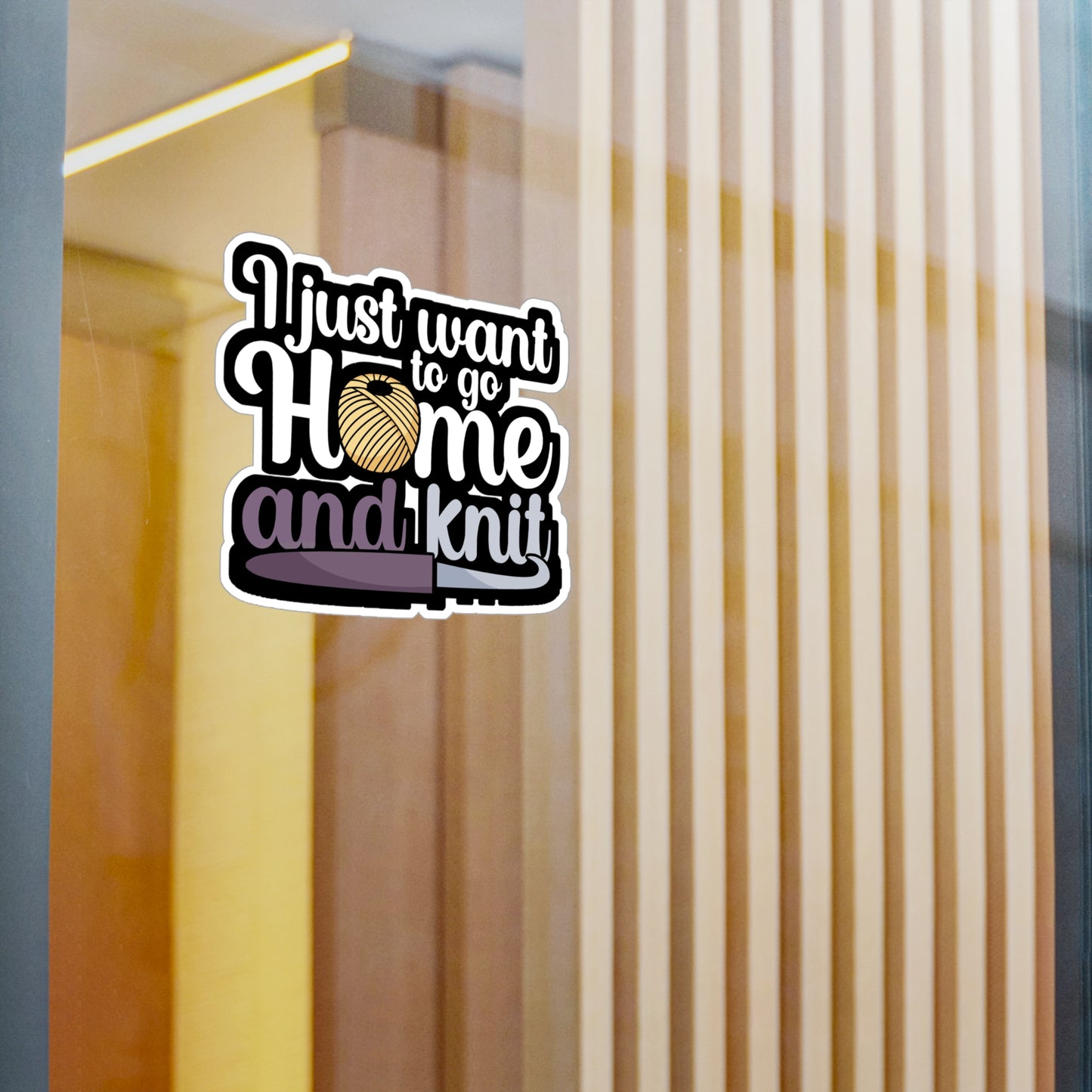 I just want to go home an knit - Crocheting Sticker for Wall, Laptop, Window, Truck, Car Crocheting Gift Vinyl Crocheter Decal Sticker