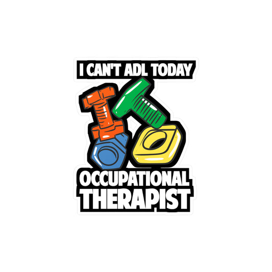 I Can't ADL Today Occupational Therapist | Occupational-therapist Sticker | OT Decals | Occupational-therapist Gift