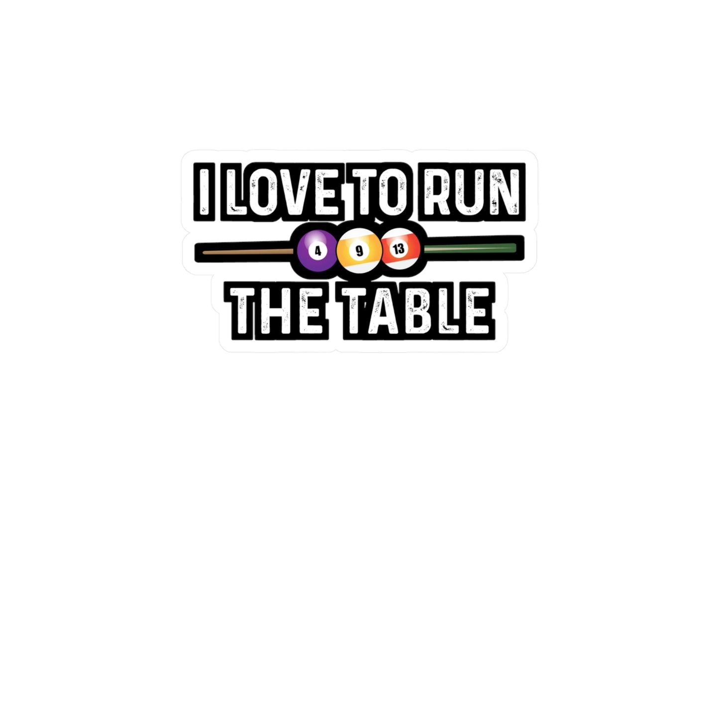 I Love To Run The Table - Billiards Sticker for Laptop Sticker. Water Bottle Sticker, Vinyl Pool Decal - Billiards Gift