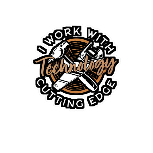 I Work With Cutting Edge Technology - Carpenter Sticker for Laptop Sticker. Water Bottle Sticker, Vinyl Woodworker Decal - Carpenter Gift