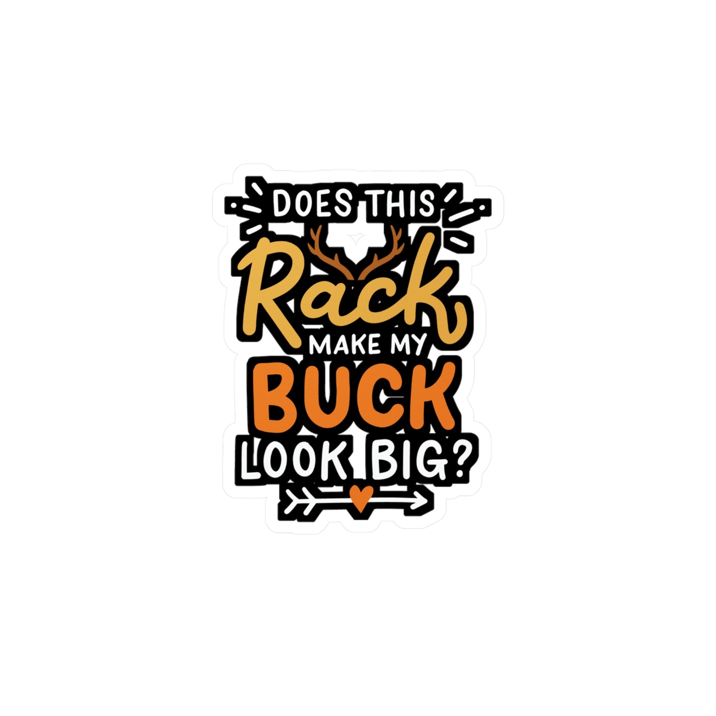 Does This Rack Make My Buck Look Big - Deer Sticker for Laptop Sticker. Water Bottle Sticker, Vinyl Venison Decal - Deer Gift