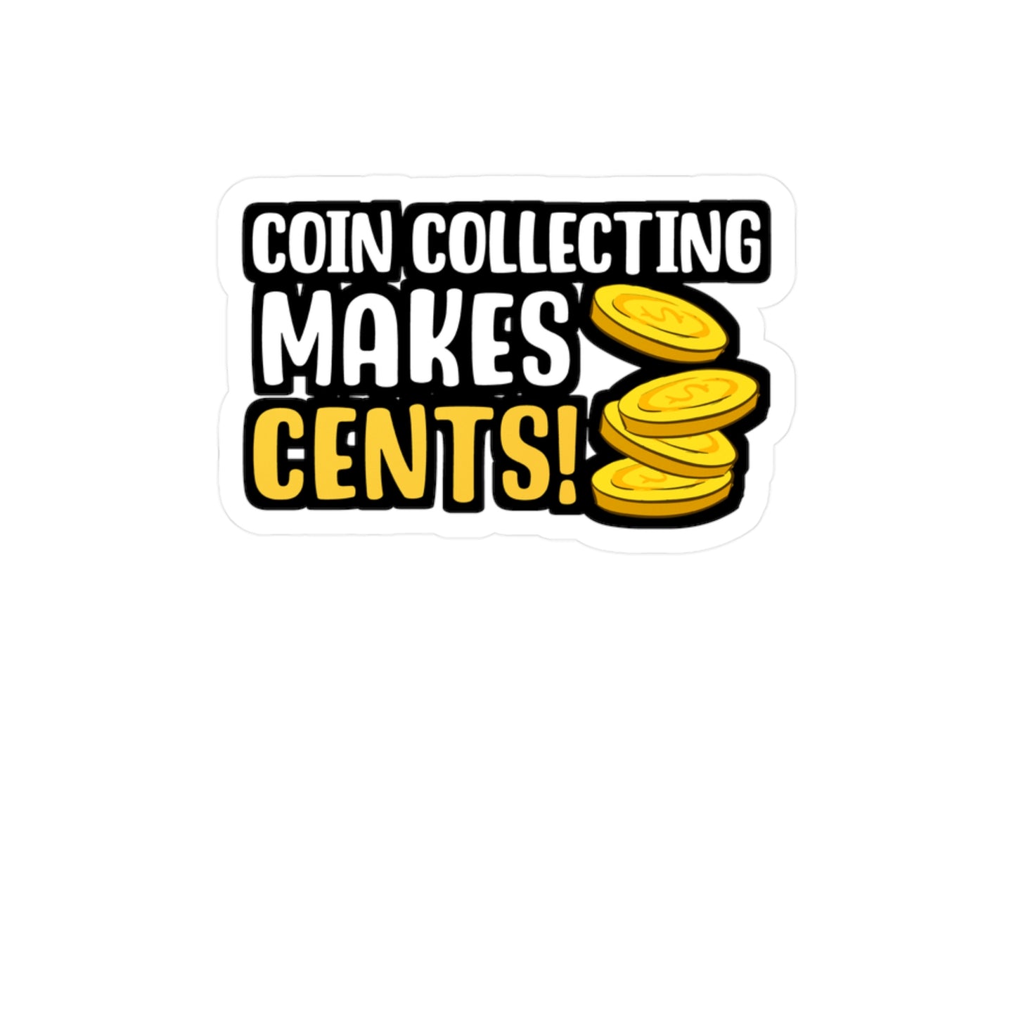 Coin Collecting Makes Cents | Coin-collection Sticker | Relic Decals | History Laptop Sticker | Coin-collection Gift | Relic Gift