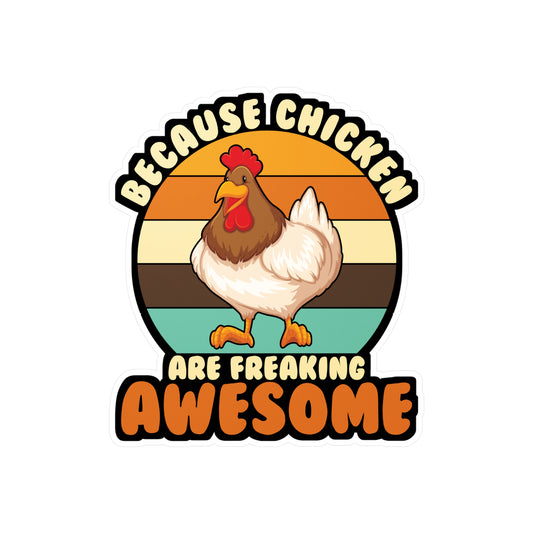 Because Chicken Are Freaking Awesome - Chicken Sticker for Laptop Sticker. Water Bottle Sticker, Vinyl Eggs Decal - Chicken Gift