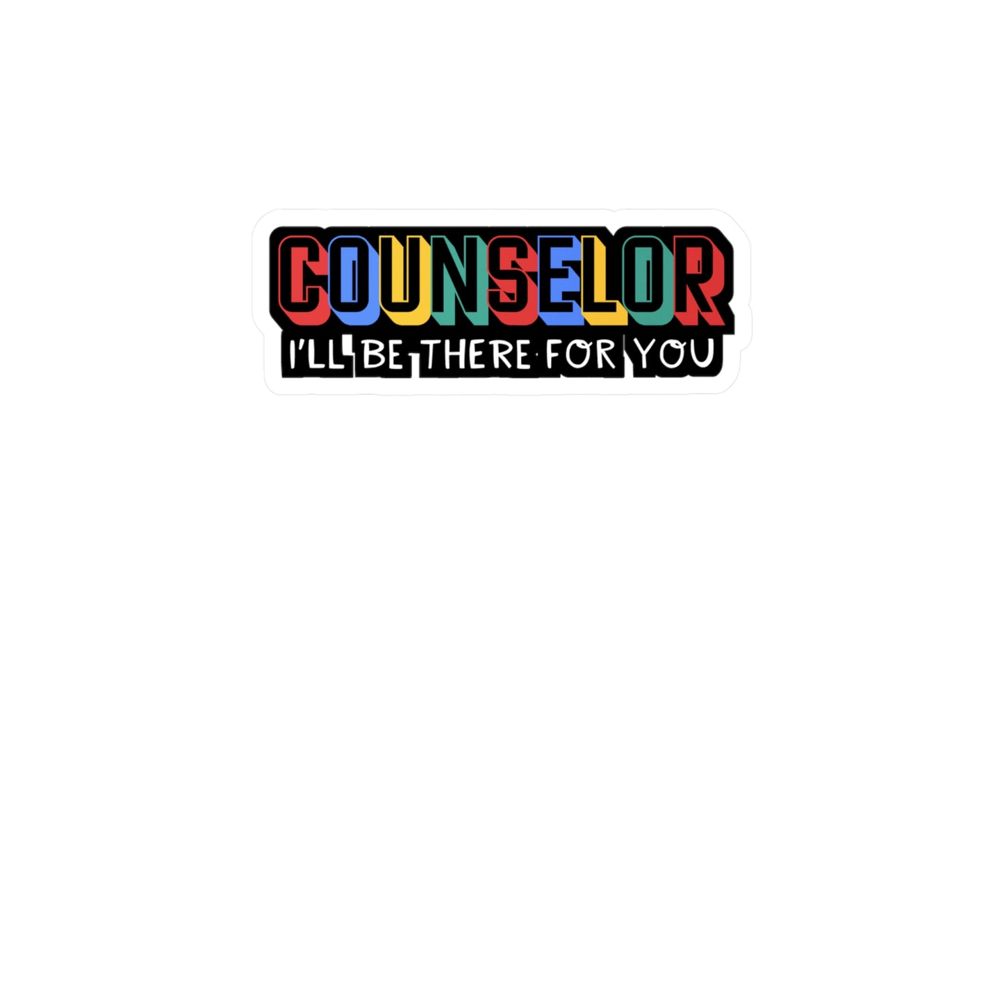 Counselor I'll Be There For You | School-counselor Sticker | Counselor Decals | School-counselor Gift